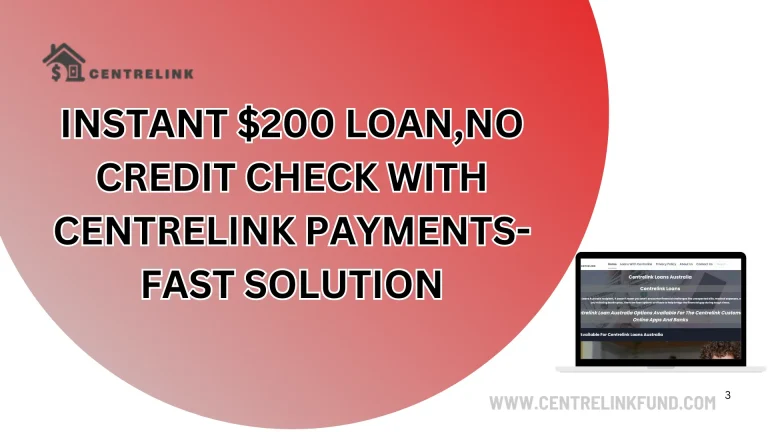 Instant $200 Loan,No Credit Check With Centrelink Payments—Fast solution
