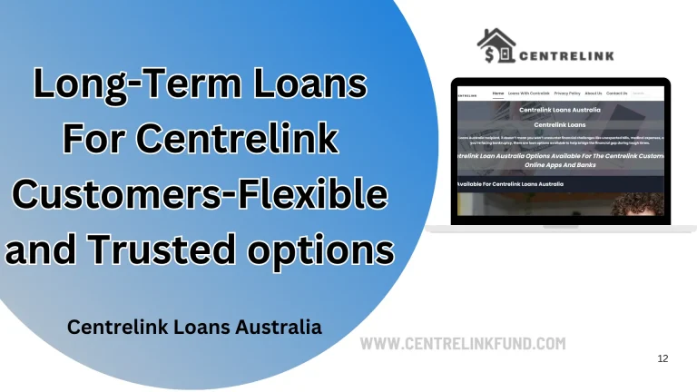 Long-Term Loans For Centrelink Customers-Flexible and Trusted options