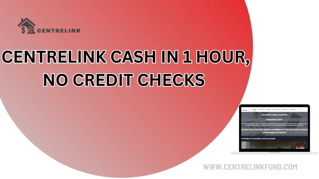 Centrelink Cash In 1 Hour, No Credit Checks 1 Centrelink Cash In 1 Hour, No Credit Checks