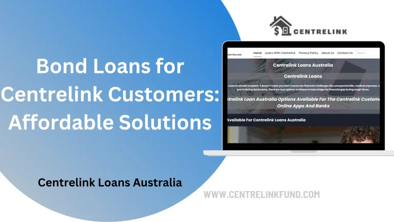 Bond Loans for Centrelink Customers: Affordable Solutions